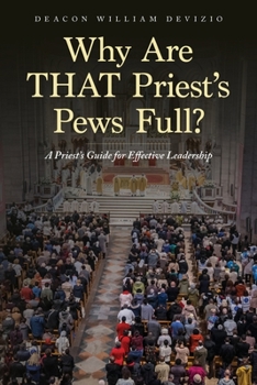 Paperback Why Are THAT Priest's Pews Full?: A Priest's Guide for Effective Leadership Book