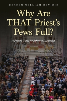 Why Are THAT Priest's Pews Full?: A Priest's Guide for Effective Leadership