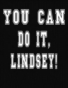Paperback You Can Do It, Lindsey!: College Ruled Notebook Journal for Lindsey Book
