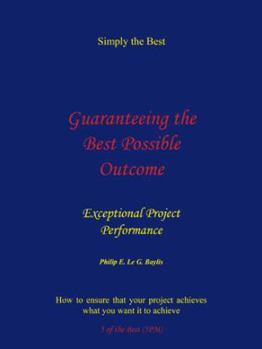 Paperback Guaranteeing the Best Possible Outcome: Exceptional Project Performance Book
