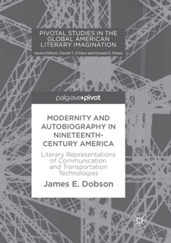 Paperback Modernity and Autobiography in Nineteenth-Century America: Literary Representations of Communication and Transportation Technologies Book