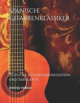 Spanische Gitarrenklassiker: 35 Stücke in Standardnotation und Tabulatur (German Edition)