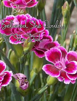 Hardcover She Believed She Could, So She Did: Inspirational Floral Design Notebook, Journal Book