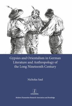 Gypsies And Orientalism in German Literature from Realism to Modernism (Legenda) (Legenda) (Legenda)