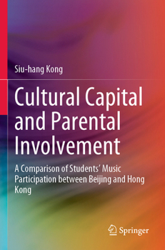 Cultural Capital and Parental Involvement: A Comparison of Students' Music Participation Between Beijing and Hong Kong