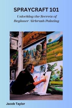 Paperback Spraycraft 101: Unlocking the Secrets of Beginner Airbrush Painting Book