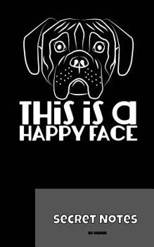 Paperback This Is A Happy Face - Secret Notes: You are master / mistress / dog lover of a boxer as a hunting dog or as a lap dog? This is the perfect notebook g Book