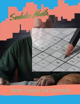 Paperback Suduko Math Brain Teasers For Dementia: How To Relax For Mastering Suduko - The Extreme Brain Workout, Brain Games for Every Day ( aims activity books Book