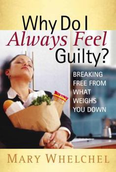 Paperback Why Do I Always Feel Guilty?: Breaking Free from What Weighs You Down Book