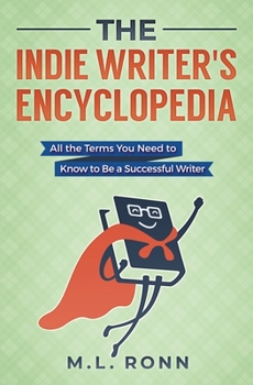 Paperback The Indie Writer's Encyclopedia: All the Terms You Need to Know to Be a Successful Writer Book