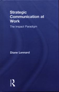 Hardcover Strategic Communication at Work: The Impact Paradigm Book