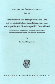 Vereinbarkeit Von Strafgesetzen Der DDR Mit Rechtsstaatlichen Grundsatzen Und Dem Ordre Public Der Bundesrepublik Deutschland: Zur Problematik Der Sch