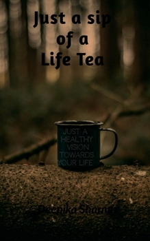 Paperback just a sip of a life tea: just a healthy vision towards your life Book