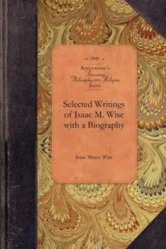 Paperback Selected Writings of Isaac M. Wise with a Biography Book