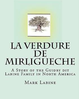 Paperback La Verdure de Mirligueche: A Story of the Guidry dit Labine Family in North America Book