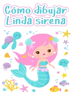 Paperback C?mo dibujar una sirena: C?mo dibujar una sirena y otras lindas criaturas con formas simples en 5 pasos ( Dibujo con formas simples) [Spanish] Book