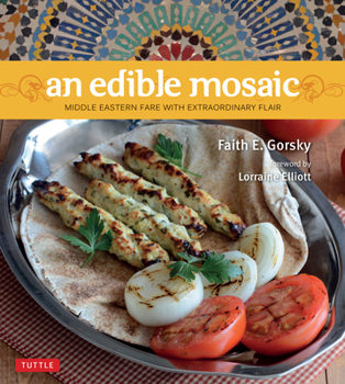 Hardcover An Edible Mosaic: Middle Eastern Fare with Extraordinary Flair [Middle Eastern Cookbook, 80 Recipes] Book