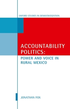 Hardcover Accountability Politics: Power and Voice in Rural Mexico: Oxford Studies in Democratization Book