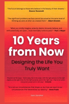 Paperback 10 Years from Now: Designing the Life You Truly Want Book