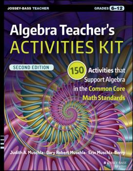 Paperback Algebra Teacher's Activities Kit: 150 Activities That Support Algebra in the Common Core Math Standards, Grades 6-12 Book