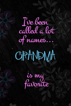 Paperback I've Been Called A Lot Of Names... Grandma Is My Favorite: All Purpose 6x9 Blank Lined Notebook Journal Way Better Than A Card Trendy Unique Gift Vint Book