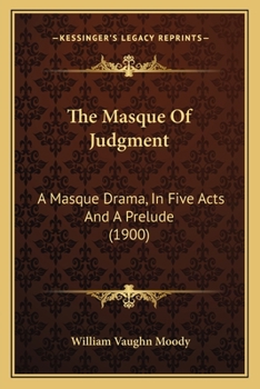 Paperback The Masque Of Judgment: A Masque Drama, In Five Acts And A Prelude (1900) Book