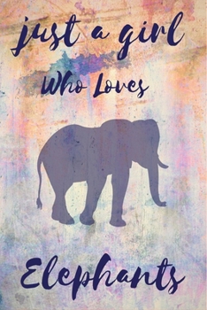 Paperback Just A Girl Who Loves elephants: Notebook Gift for elephants Lovers, To Use in School, Home or Office Journaling, Notebook (journal,120 page, White Pa Book