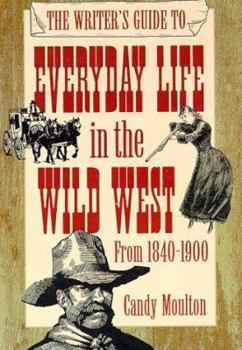 Hardcover The Writer's Guide to Everyday Life in the Wild West: 1840 to 1900 Book
