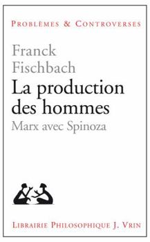 Paperback La Production Des Hommes: Marx Avec Spinoza [French] Book