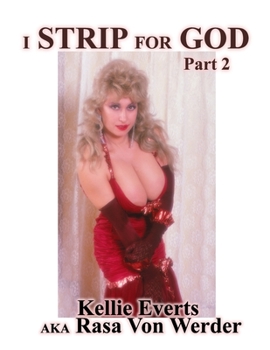 Paperback I Strip for God Part 2: Life of Kellie Everts aka Rasa Von Werder Book