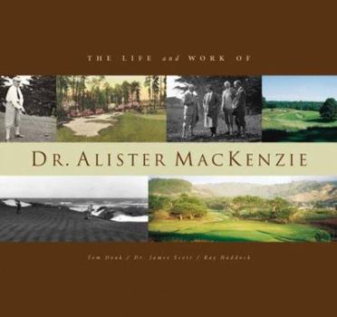 Hardcover The Life and Work of Dr. Alister MacKenzie Book