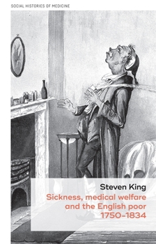 Hardcover Sickness, Medical Welfare and the English Poor, 1750-1834 Book