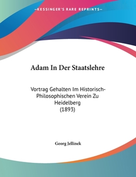 Paperback Adam In Der Staatslehre: Vortrag Gehalten Im Historisch-Philosophischen Verein Zu Heidelberg (1893) [German] Book