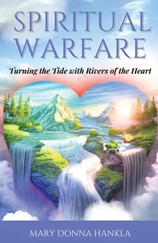 Paperback Spiritual Warfare: Turning the Tide with Rivers of the Heart Book