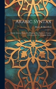 Hardcover Arabic Syntax: Chiefly Selected From The Hidayut-oon-nuhvi, A Treatise On Syntax In The Original Arabic Book
