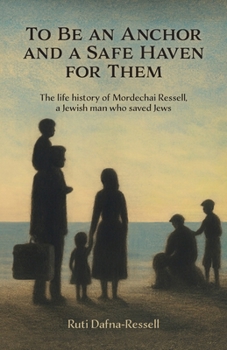To Be an Anchor and a Safe Haven for Them: The life history of Mordechai Ressell, a Jewish man who saved Jews