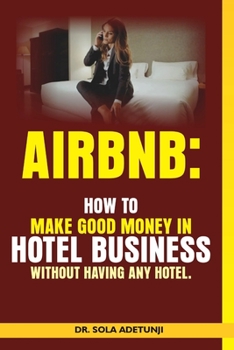 Paperback Airbnb: How To Make Good Money From Hotel Business Without Having Any Hotel Book