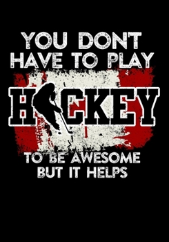 Paperback Canadian Hockey Player Game Statistics Notebook You Don't Have To Play Hockey To Be Awesome But It Helps: Kids Hockey Analytics For Boys & Girls (Defe Book