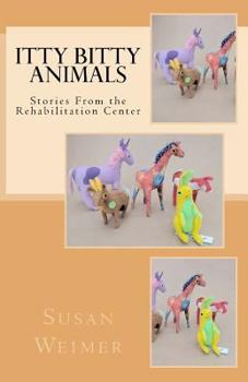 Itty Bitty Animals: Stories From the Rehabilitation Center