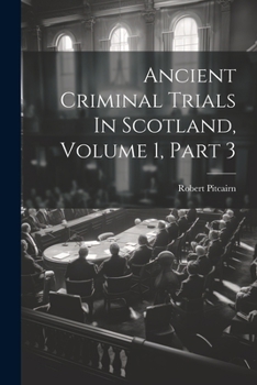 Paperback Ancient Criminal Trials In Scotland, Volume 1, Part 3 Book