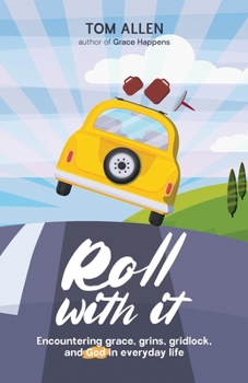 Roll With It: Encountering grace, grins, gridlock, and God in everyday life B0CM5GV57L Book Cover
