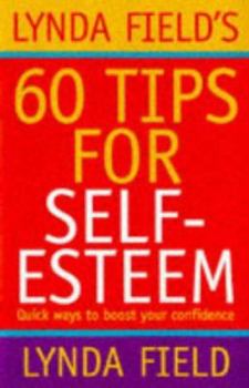 Paperback Lynda Field's 60 Tips for Self-Esteem: Quick Ways to Boost Your Confidence Book