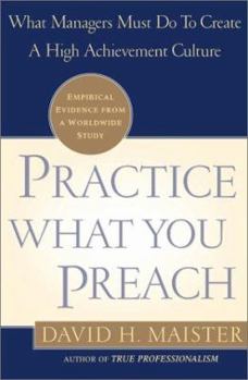 Hardcover Practice What You Preach: What Managers Must Do to Create a High Achievement Culture Book