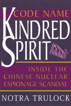 Hardcover Code Name Kindred Spirit: Inside the Chinese Nuclear Espionage Scandal Book