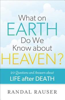 Paperback What on Earth Do We Know about Heaven?: 20 Questions and Answers about Life After Death Book