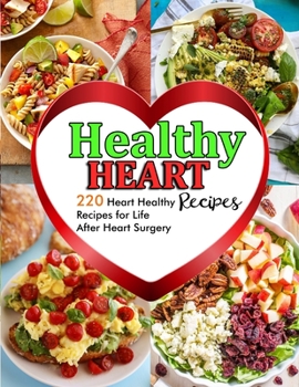 Healthy Heart Recipes: 220 Heart Healthy Recipes for Life After Heart Surgery