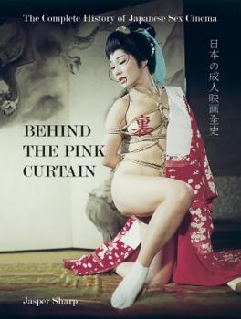Paperback Behind the Pink Curtain: The Complete History of Japanese Sex Cinema Book