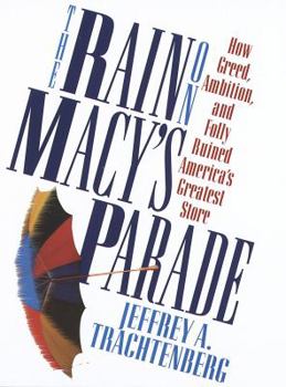 Hardcover The Rain on Macy's Parade:: How Greed, Ambition, and Folly Ruined America's Greatest Store Book