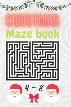 christmas maze book 4-8: An Amazing Activity Book for Kids, Fun Children's Christmas Gift or Present for Toddlers & Kids / maze books for child