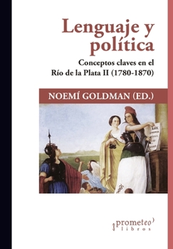 Paperback Lenguaje y política: Conceptos claves en el Río de la Plata II (1780-1870) [Spanish] Book